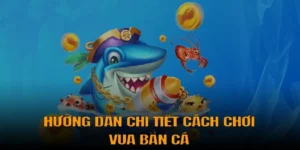 Hướng Dẫn Chơi Vua Bắn Cá Tại 789WIN Thắng Lớn Nhanh Chóng